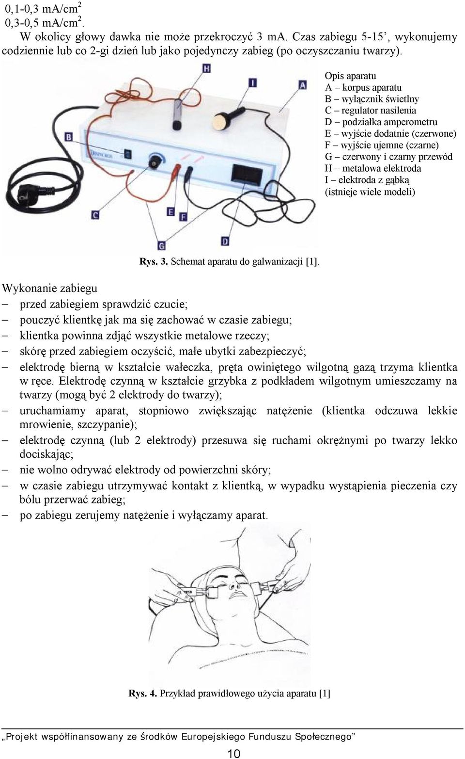 elektroda I elektroda z gąbką (istnieje wiele modeli) Rys. 3. Schemat aparatu do galwanizacji [1].