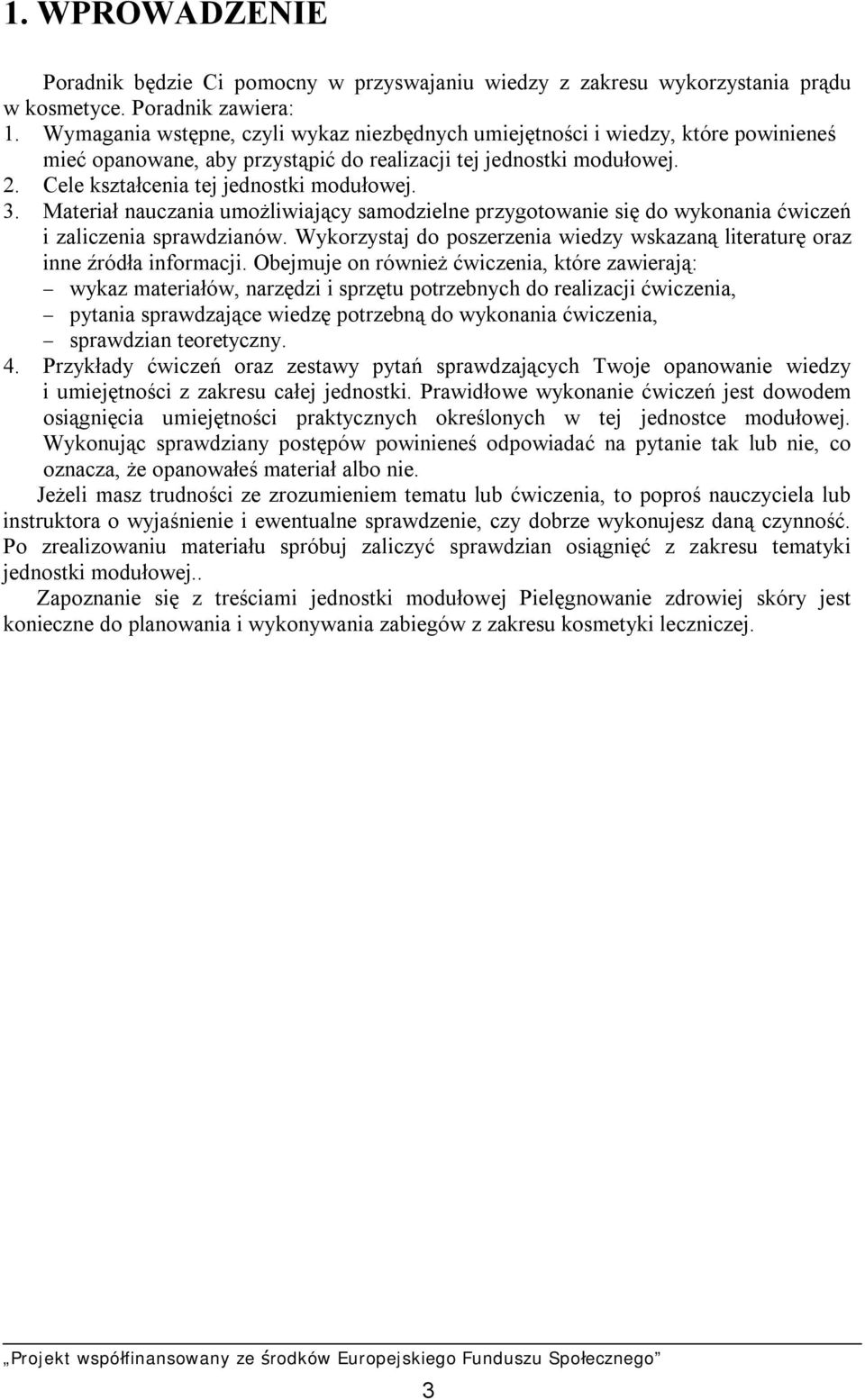 Materiał nauczania umożliwiający samodzielne przygotowanie się do wykonania ćwiczeń i zaliczenia sprawdzianów. Wykorzystaj do poszerzenia wiedzy wskazaną literaturę oraz inne źródła informacji.