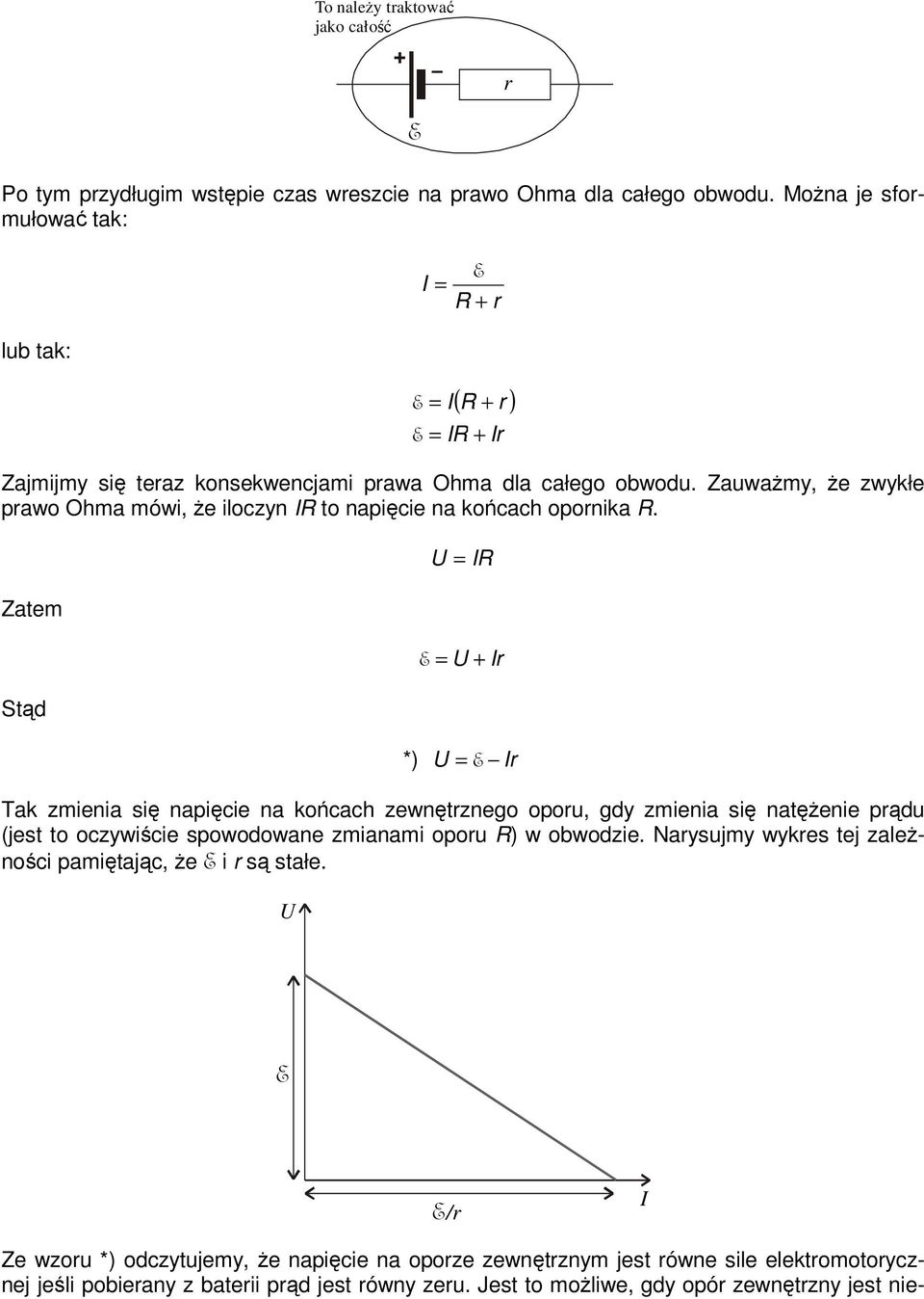 Zauważmy, że zwykłe prawo Ohma mówi, że iloczyn to napięcie na końcach opornika.