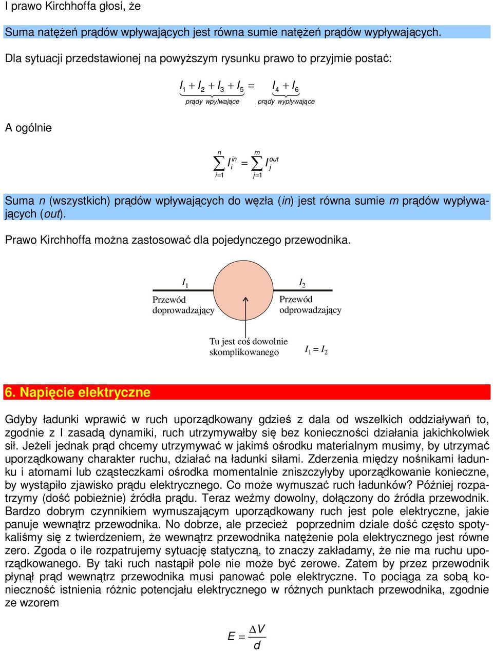 wpływających do węzła (in) jest równa sumie m prądów wypływających (out). Prawo Kirchhoffa można zastosować dla pojedynczego przewodnika.