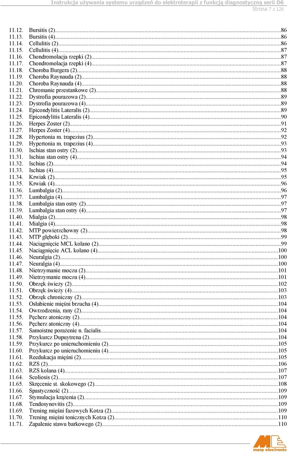 11.68. 11.69. 11.70. 11.71. Bursitis (2)...86 Bursitis (4)...86 Cellulitis (2)...86 Cellulitis (4)...87 Chondromolacja rzepki (2)...87 Chondromolacja rzepki (4)...87 Choroba Burgera (2).