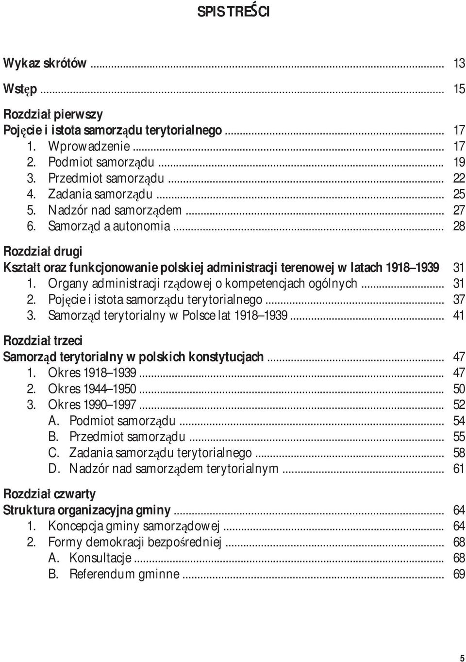 Organy administracji rządowej o kompetencjach ogólnych... 31 2. Pojęcie i istota samorządu terytorialnego... 37 3. Samorząd terytorialny w Polsce lat 1918 1939.