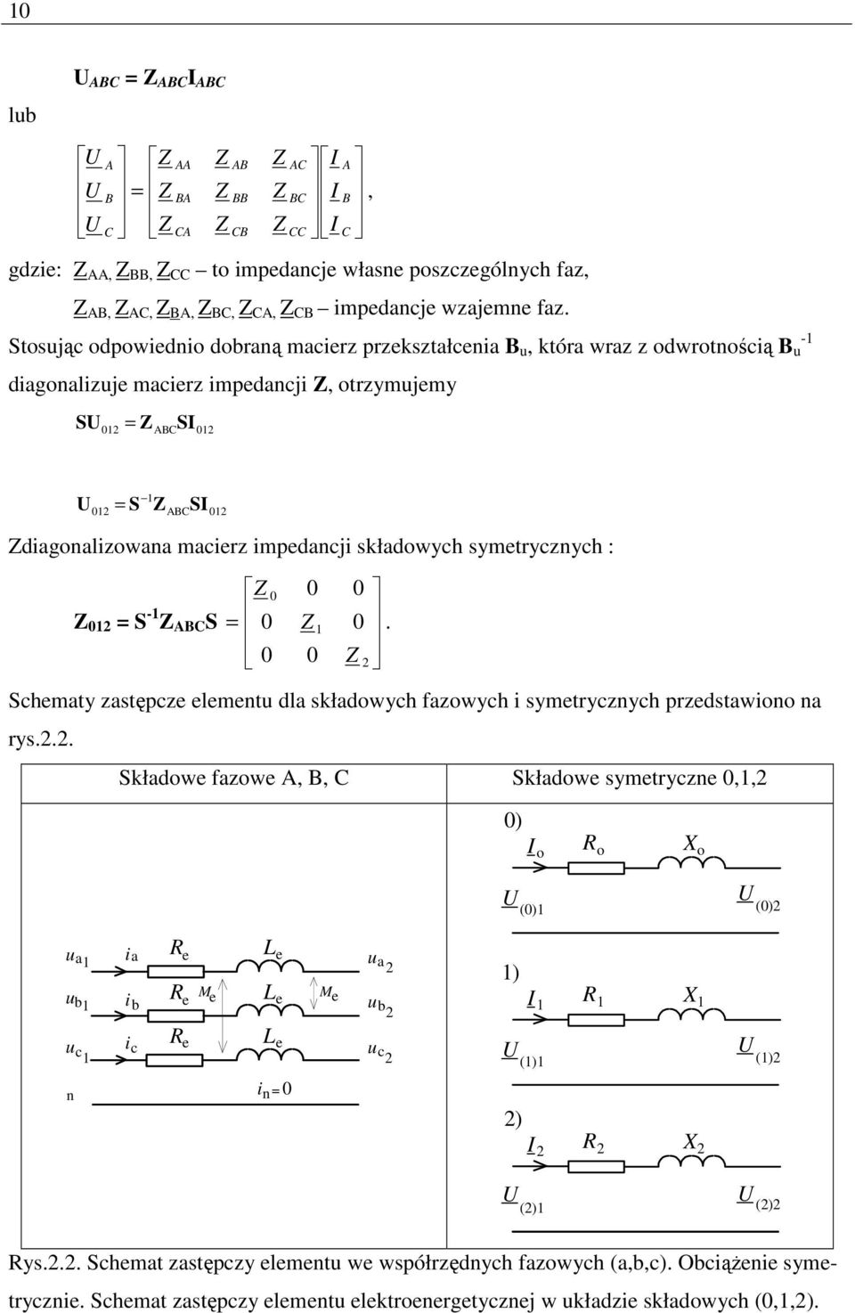 fazowch i smetrczch przedstawioo a rs Sładowe fazowe,, Sładowe smetrcze,, ) R X o o o () () ua ub uc ia ib i c R R R e e e Me L e L L e e Me ua ub u c ) R X