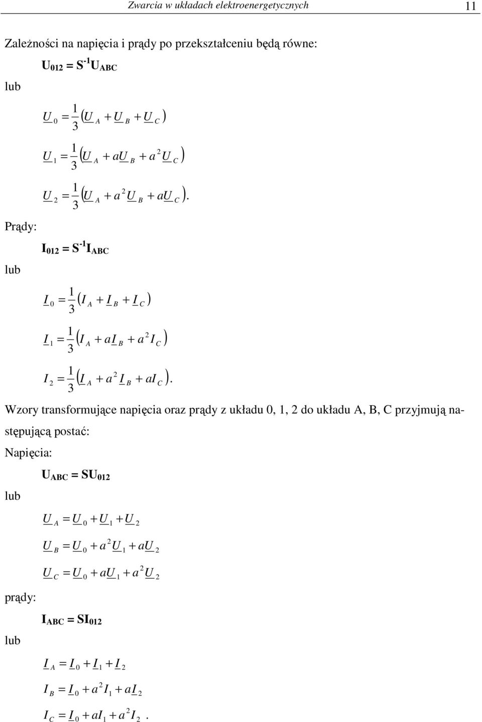 ) ( a a ) ( a a ) Wzor trasformujące apięcia oraz prąd z uładu,, do