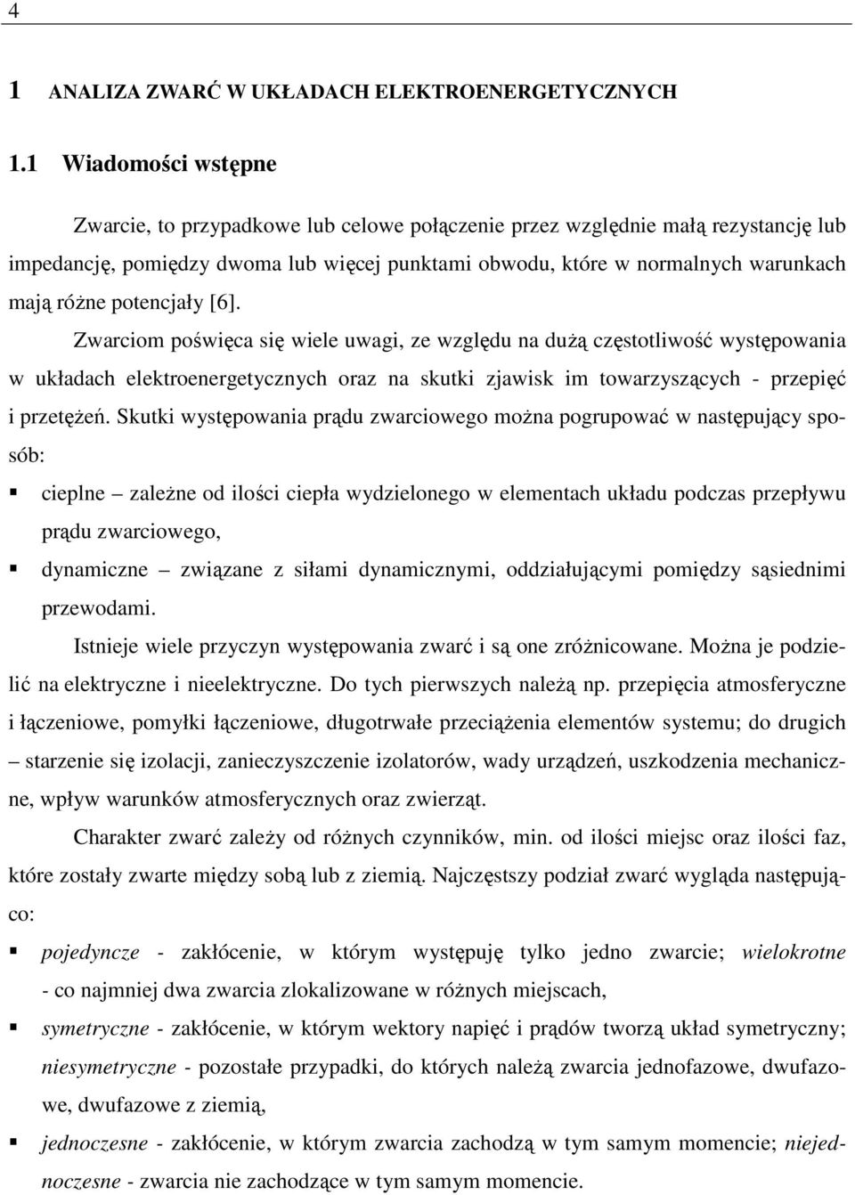 wstępowaia prądu zwarciowego moŝa pogrupować w astępując sposób: cieple zaleŝe od ilości ciepła wdzieloego w elemetach uładu podczas przepłwu prądu zwarciowego, damicze związae z siłami damiczmi,