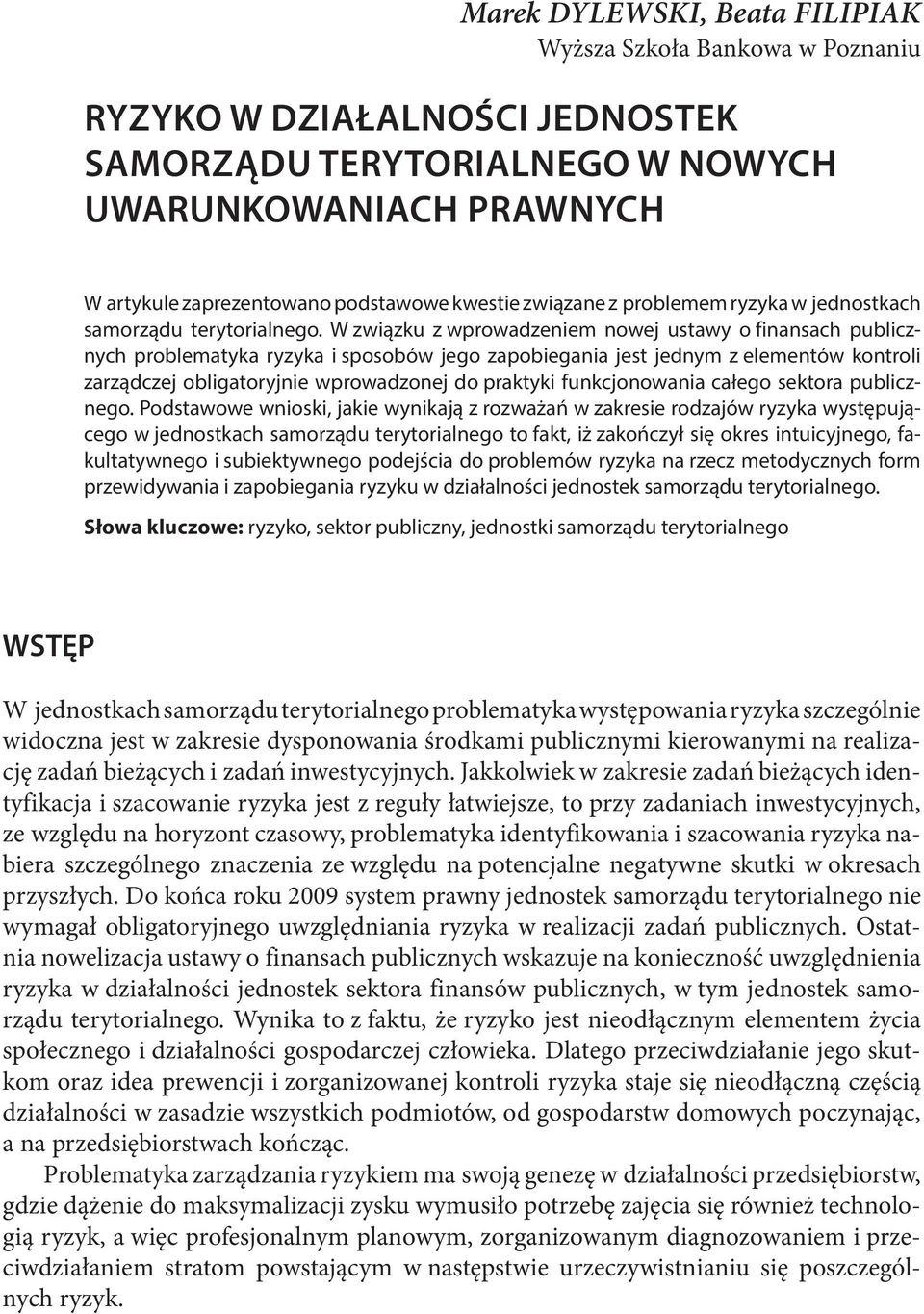 W związku z wprowadzeniem nowej ustawy o finansach publicznych problematyka ryzyka i sposobów jego zapobiegania jest jednym z elementów kontroli zarządczej obligatoryjnie wprowadzonej do praktyki