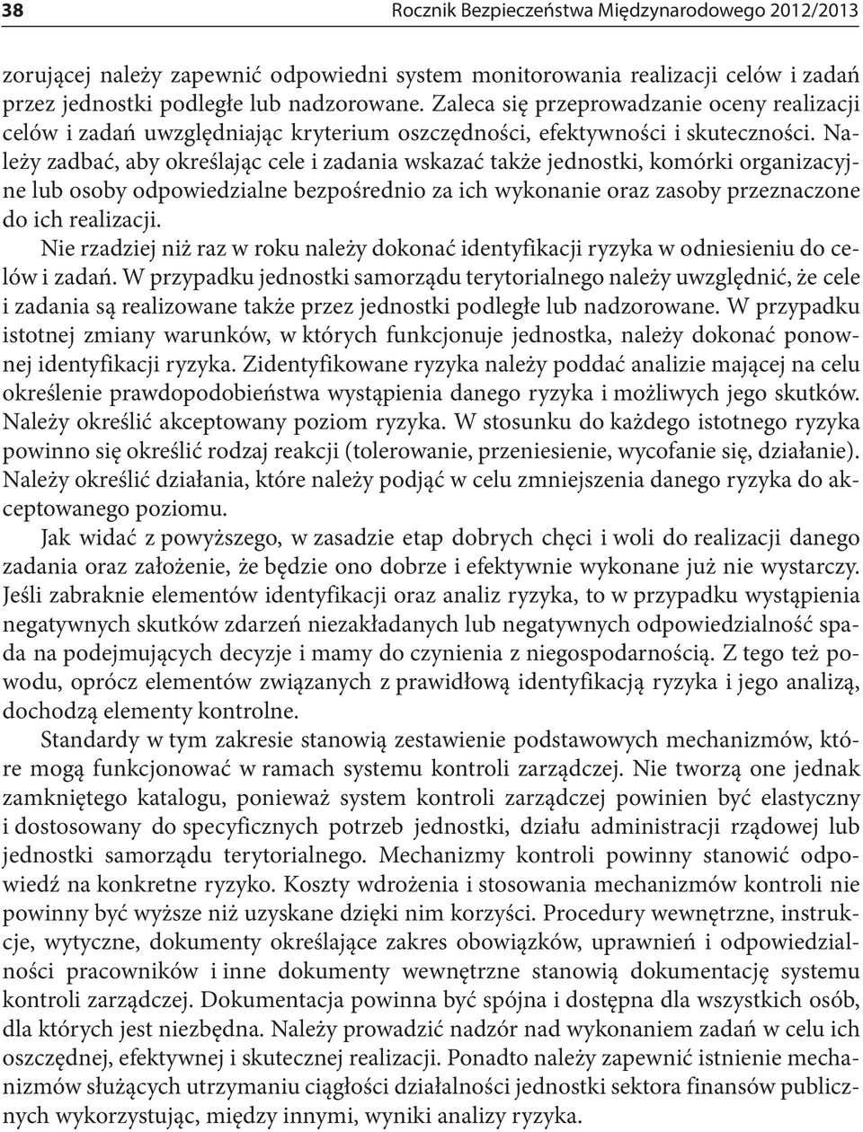 Należy zadbać, aby określając cele i zadania wskazać także jednostki, komórki organizacyjne lub osoby odpowiedzialne bezpośrednio za ich wykonanie oraz zasoby przeznaczone do ich realizacji.