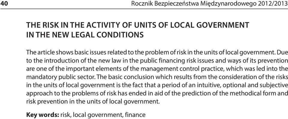 Due to the introduction of the new law in the public financing risk issues and ways of its prevention are one of the important elements of the management control practice, which was led into the