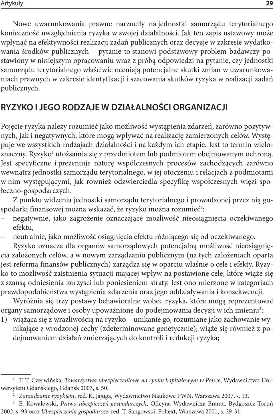 niniejszym opracowaniu wraz z próbą odpowiedzi na pytanie, czy jednostki samorządu terytorialnego właściwie oceniają potencjalne skutki zmian w uwarunkowaniach prawnych w zakresie identyfikacji i