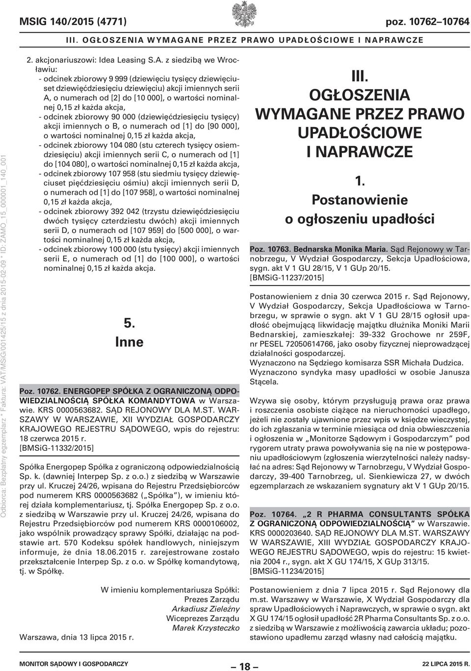 zł każda akcja, - odcinek zbiorowy 90 000 (dziewięćdziesięciu tysięcy) akcji imiennych o B, o numerach od [1] do [90 000], o wartości nominalnej 0,15 zł każda akcja, - odcinek zbiorowy 104 080 (stu