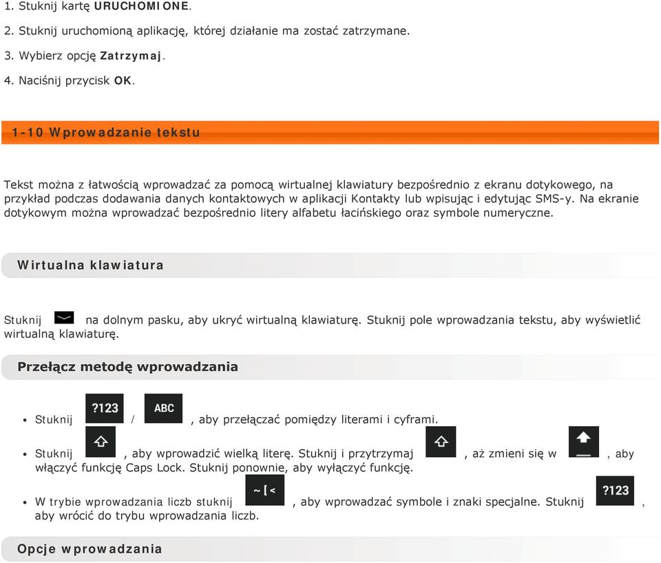 lub wpisując i edytując SMS-y. Na ekranie dotykowym można wprowadzać bezpośrednio litery alfabetu łacińskiego oraz symbole numeryczne.