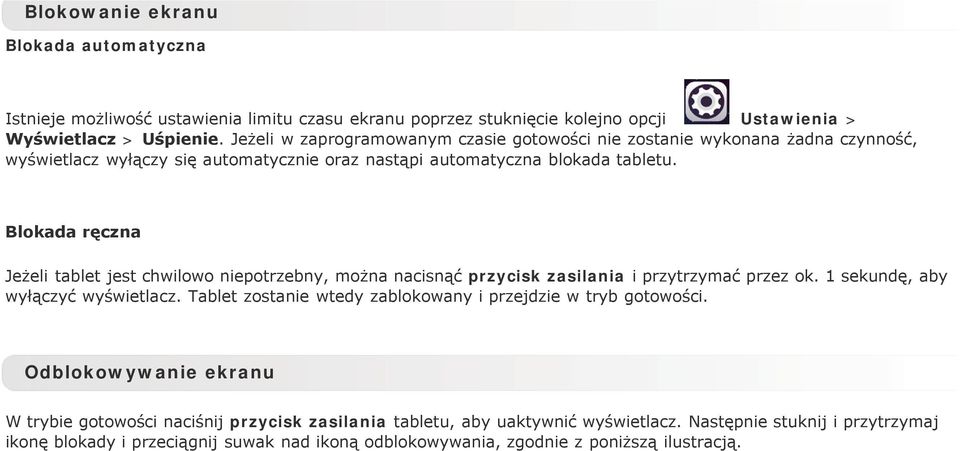 Blokada ręczna Jeżeli tablet jest chwilowo niepotrzebny, można nacisnąć przycisk zasilania i przytrzymać przez ok. 1 sekundę, aby wyłączyć wyświetlacz.