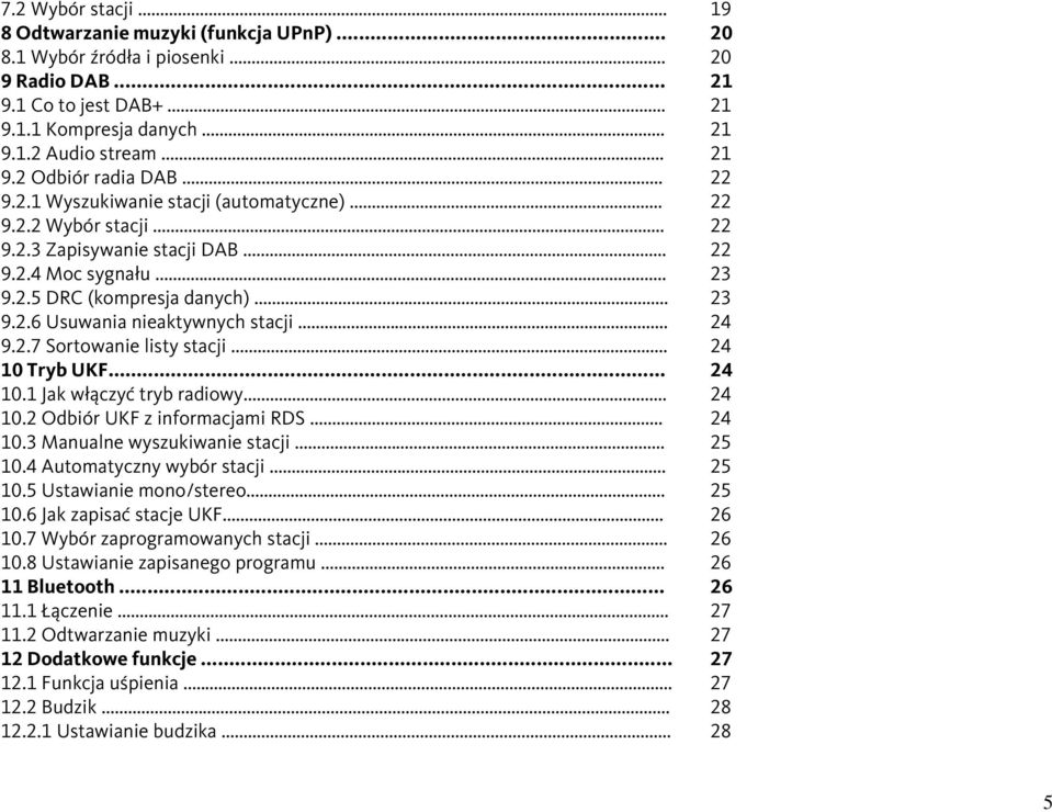 .. 24 9.2.7 Sortowanie listy stacji... 24 10 Tryb UKF... 24 10.1 Jak włączyć tryb radiowy... 24 10.2 Odbiór UKF z informacjami RDS... 24 10.3 Manualne wyszukiwanie stacji... 25 10.