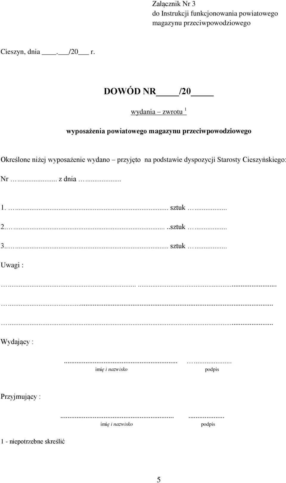 przyjęto na podstawie dyspozycji Starosty Cieszyńskiego: Nr... z dnia... 1.... sztuk... 2.