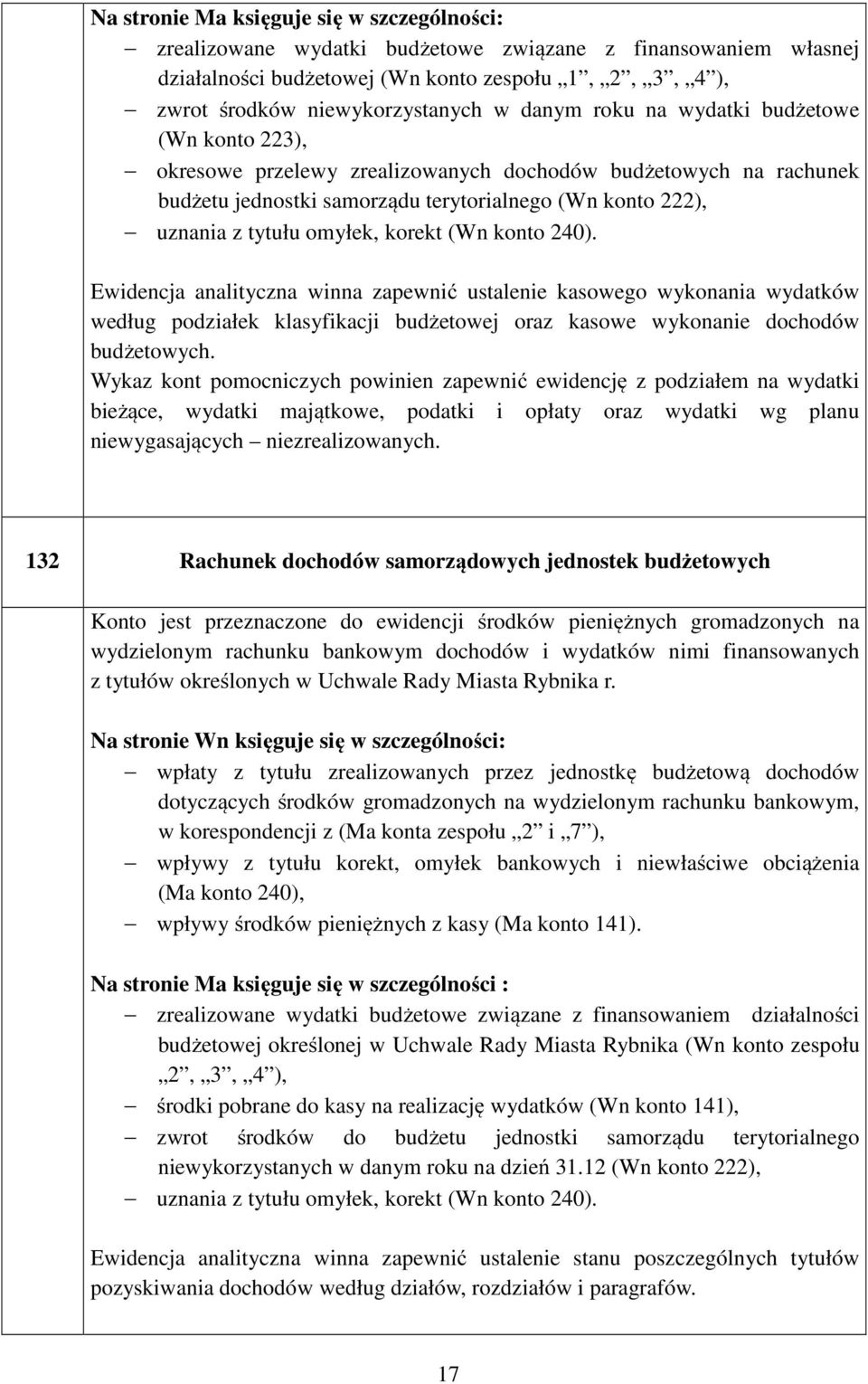 korekt (Wn konto 240). Ewidencja analityczna winna zapewnić ustalenie kasowego wykonania wydatków według podziałek klasyfikacji budżetowej oraz kasowe wykonanie dochodów budżetowych.