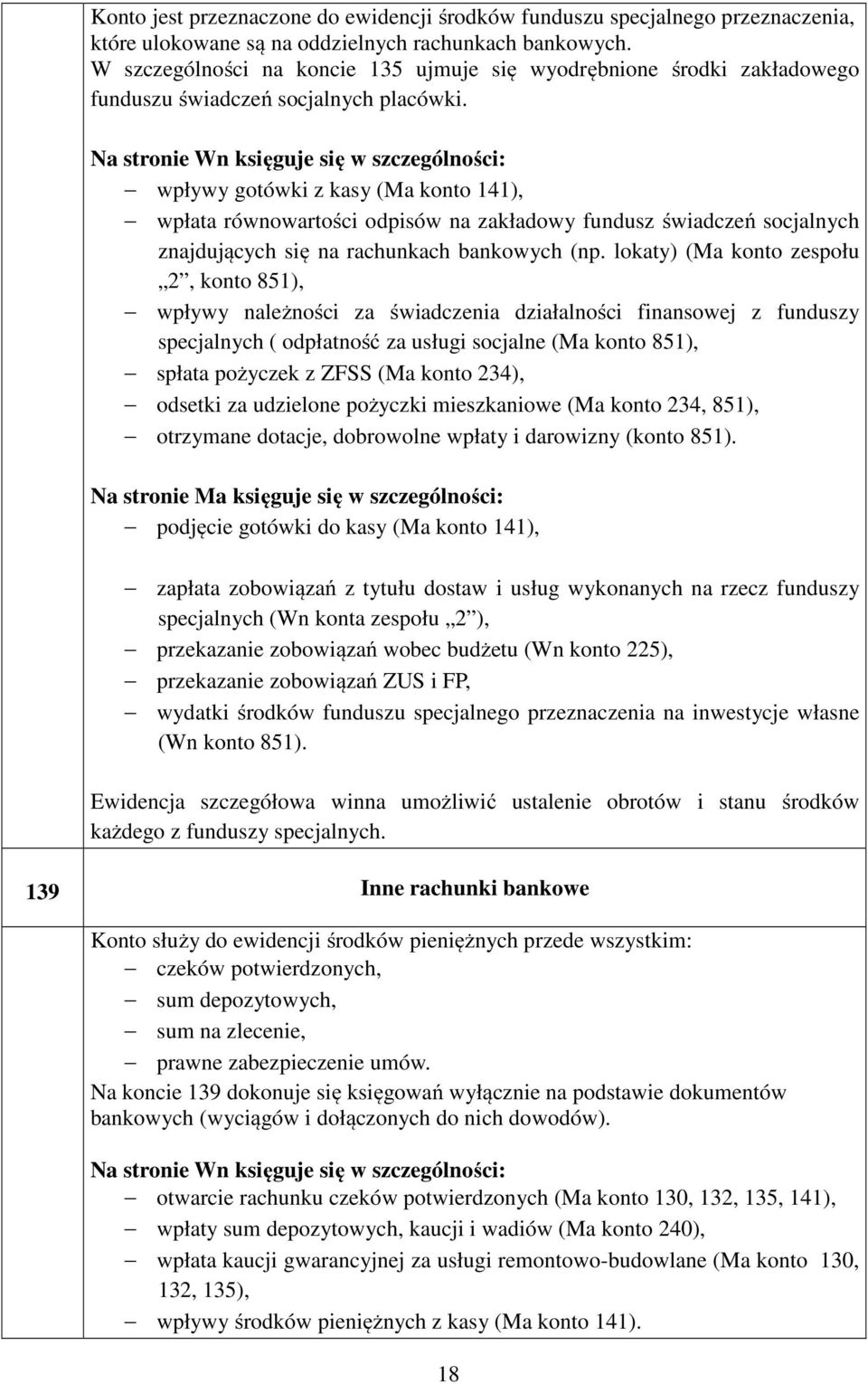 wpływy gotówki z kasy (Ma konto 141), wpłata równowartości odpisów na zakładowy fundusz świadczeń socjalnych znajdujących się na rachunkach bankowych (np.