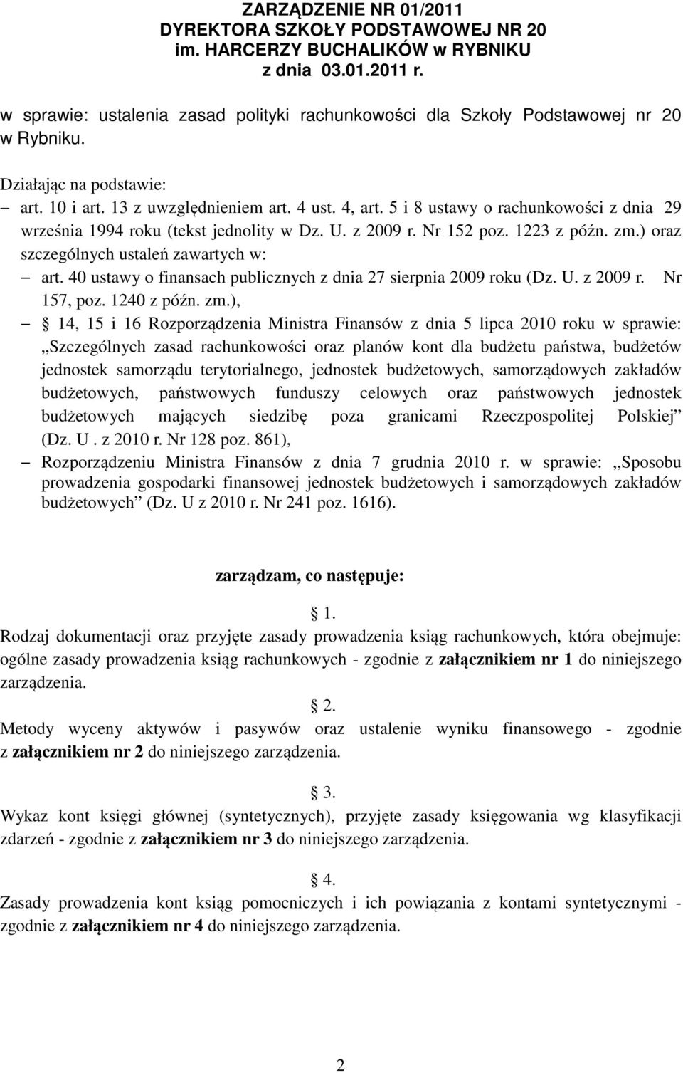 5 i 8 ustawy o rachunkowości z dnia 29 września 1994 roku (tekst jednolity w Dz. U. z 2009 r. Nr 152 poz. 1223 z późn. zm.) oraz szczególnych ustaleń zawartych w: art.