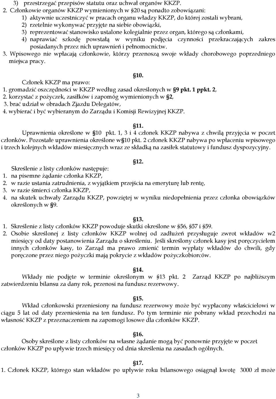 obowiązki, 3) reprezentować stanowisko ustalone kolegialnie przez organ, którego są członkami, 4) naprawiać szkodę powstałą w wyniku podjęcia czynności przekraczających zakres posiadanych przez nich