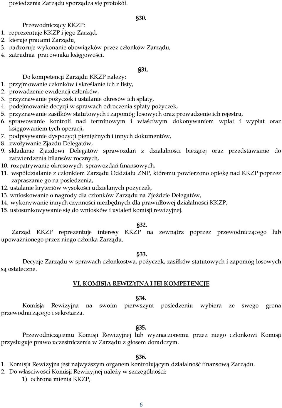 przyznawanie pożyczek i ustalanie okresów ich spłaty, 4. podejmowanie decyzji w sprawach odroczenia spłaty pożyczek, 5.