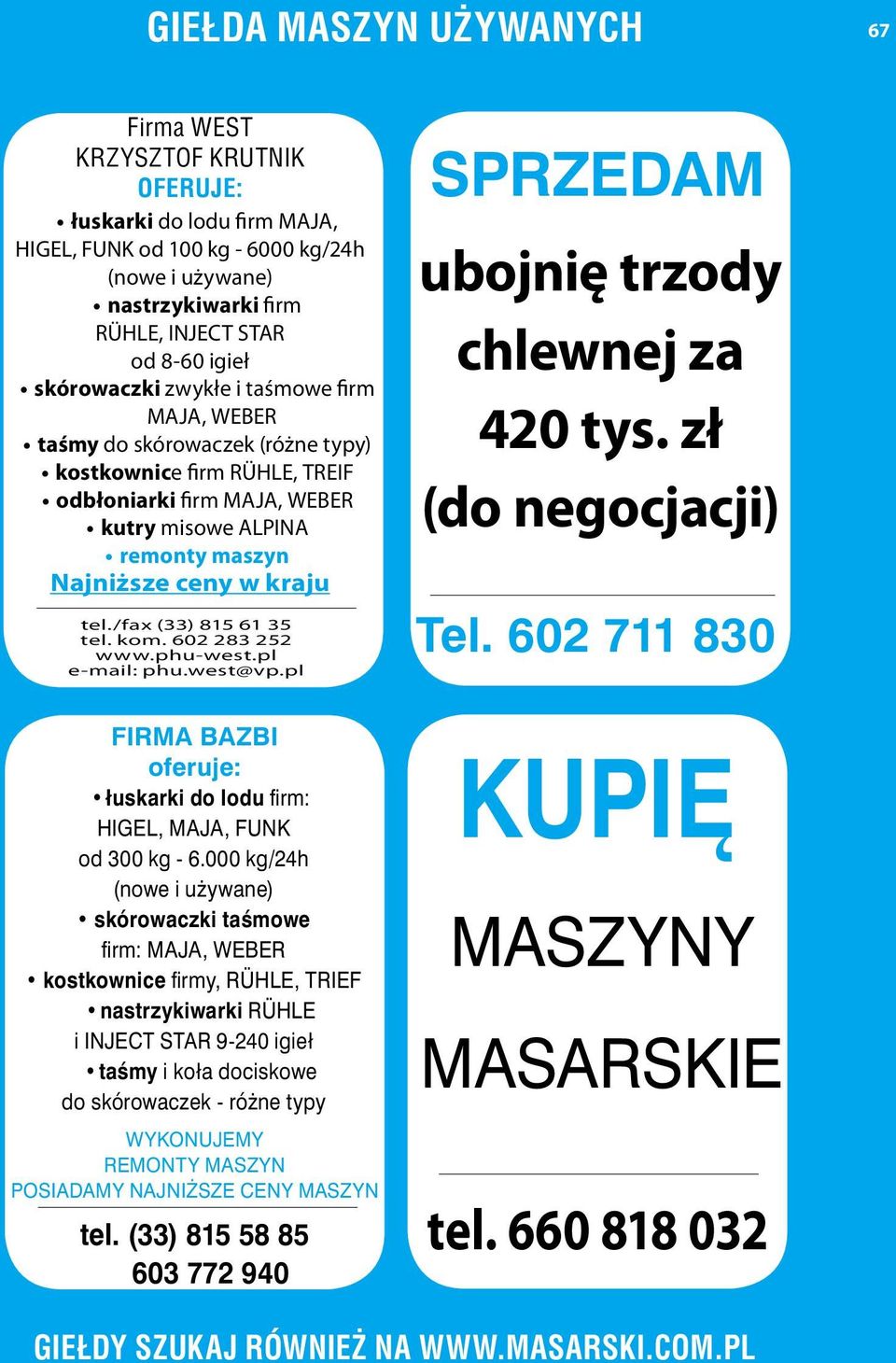 tel./fax (33) 815 61 35 tel. kom. 602 283 252 www.phu-west.pl e-mail: phu.west@vp.pl ubojnię trzody chlewnej za 420 tys. zł (do negocjacji) Tel.