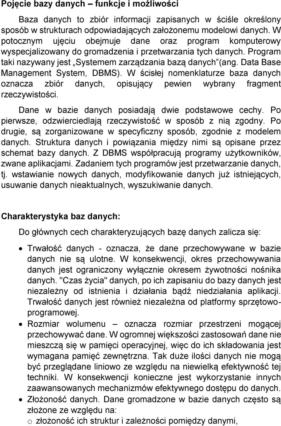 Data Base Management System, DBMS). W ścisłej nomenklaturze baza danych oznacza zbiór danych, opisujący pewien wybrany fragment rzeczywistości. Dane w bazie danych posiadają dwie podstawowe cechy.