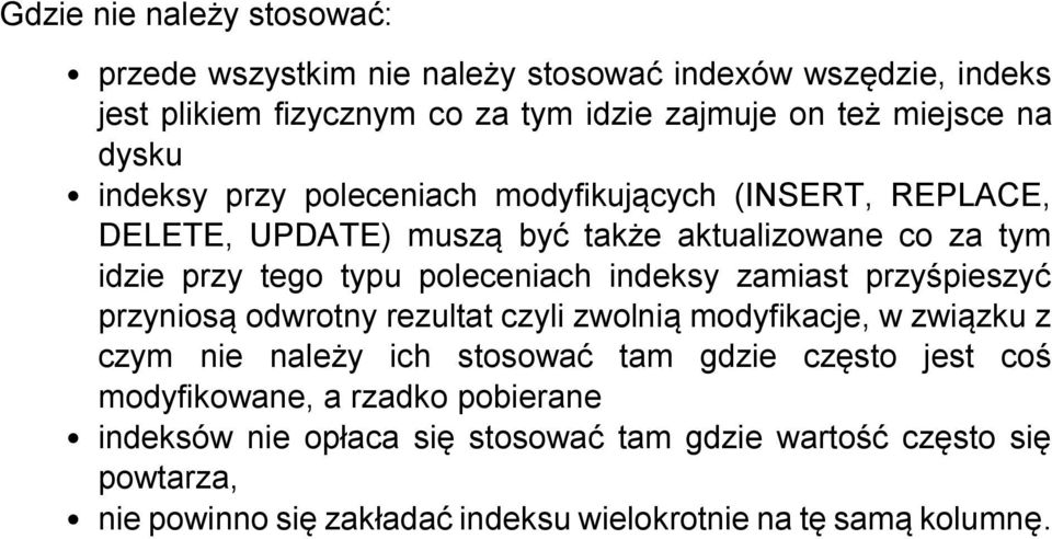 indeksy zamiast przyśpieszyć przyniosą odwrotny rezultat czyli zwolnią modyfikacje, w związku z czym nie należy ich stosować tam gdzie często jest coś