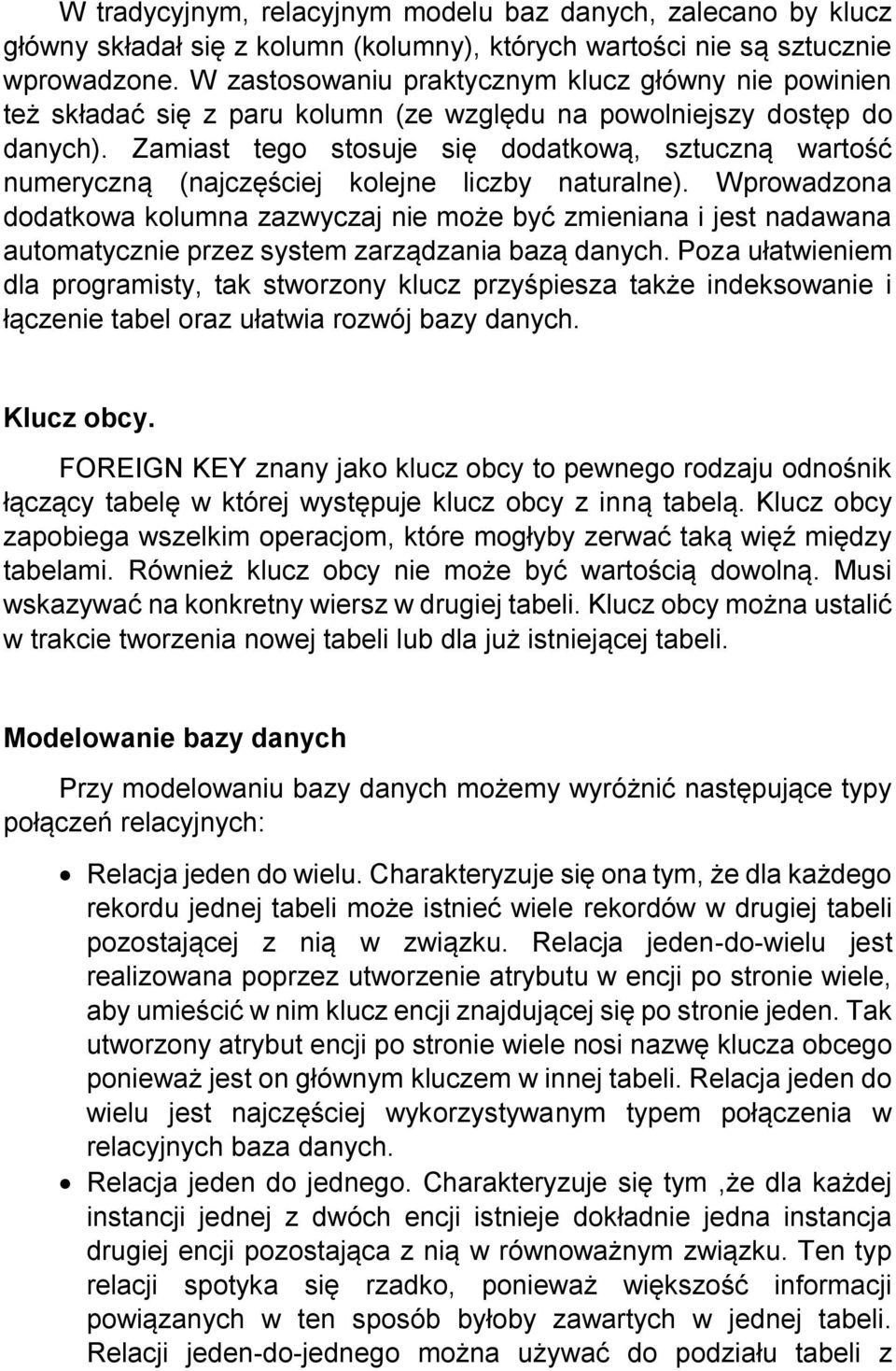 Zamiast tego stosuje się dodatkową, sztuczną wartość numeryczną (najczęściej kolejne liczby naturalne).