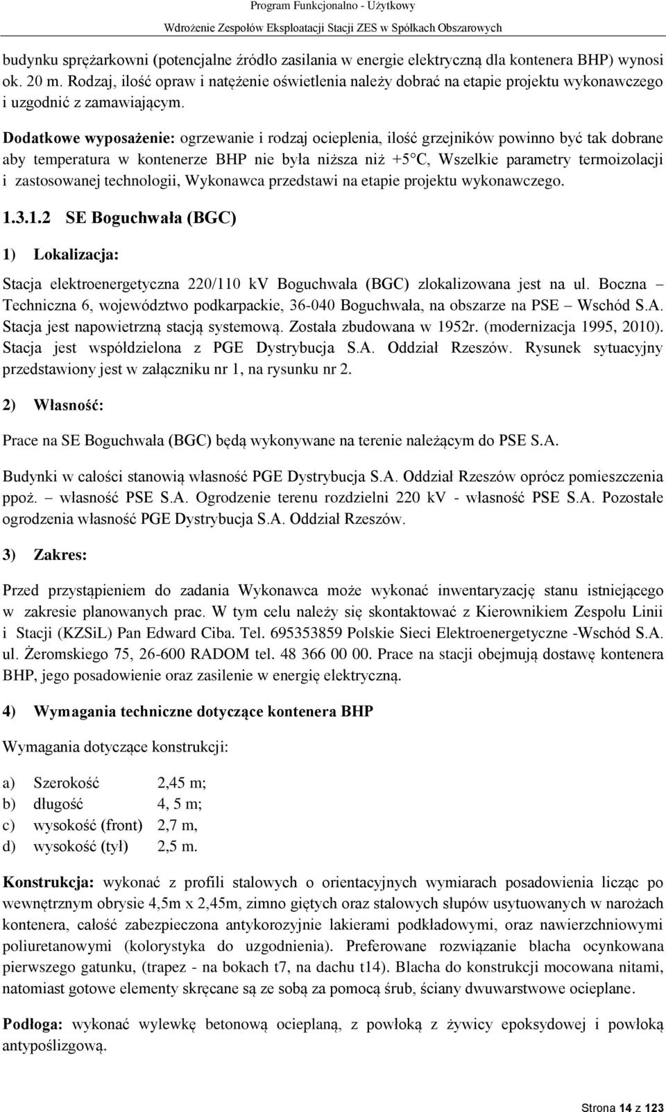 Dodatkowe wyposażenie: ogrzewanie i rodzaj ocieplenia, ilość grzejników powinno być tak dobrane aby temperatura w kontenerze BHP nie była niższa niż +5 C, Wszelkie parametry termoizolacji i