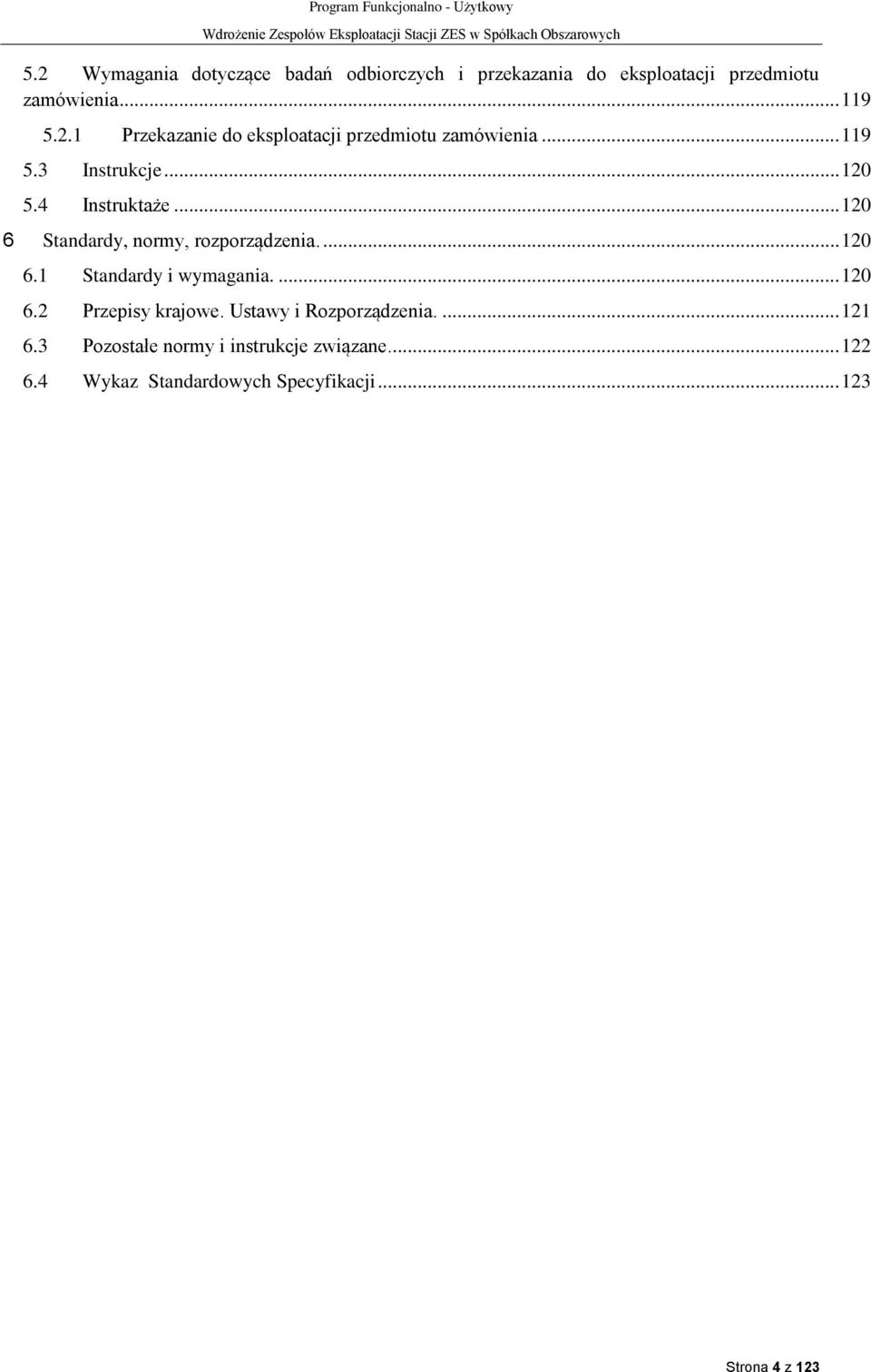 ... 120 6.2 Przepisy krajowe. Ustawy i Rozporządzenia.... 121 6.3 Pozostałe normy i instrukcje związane.... 122 6.