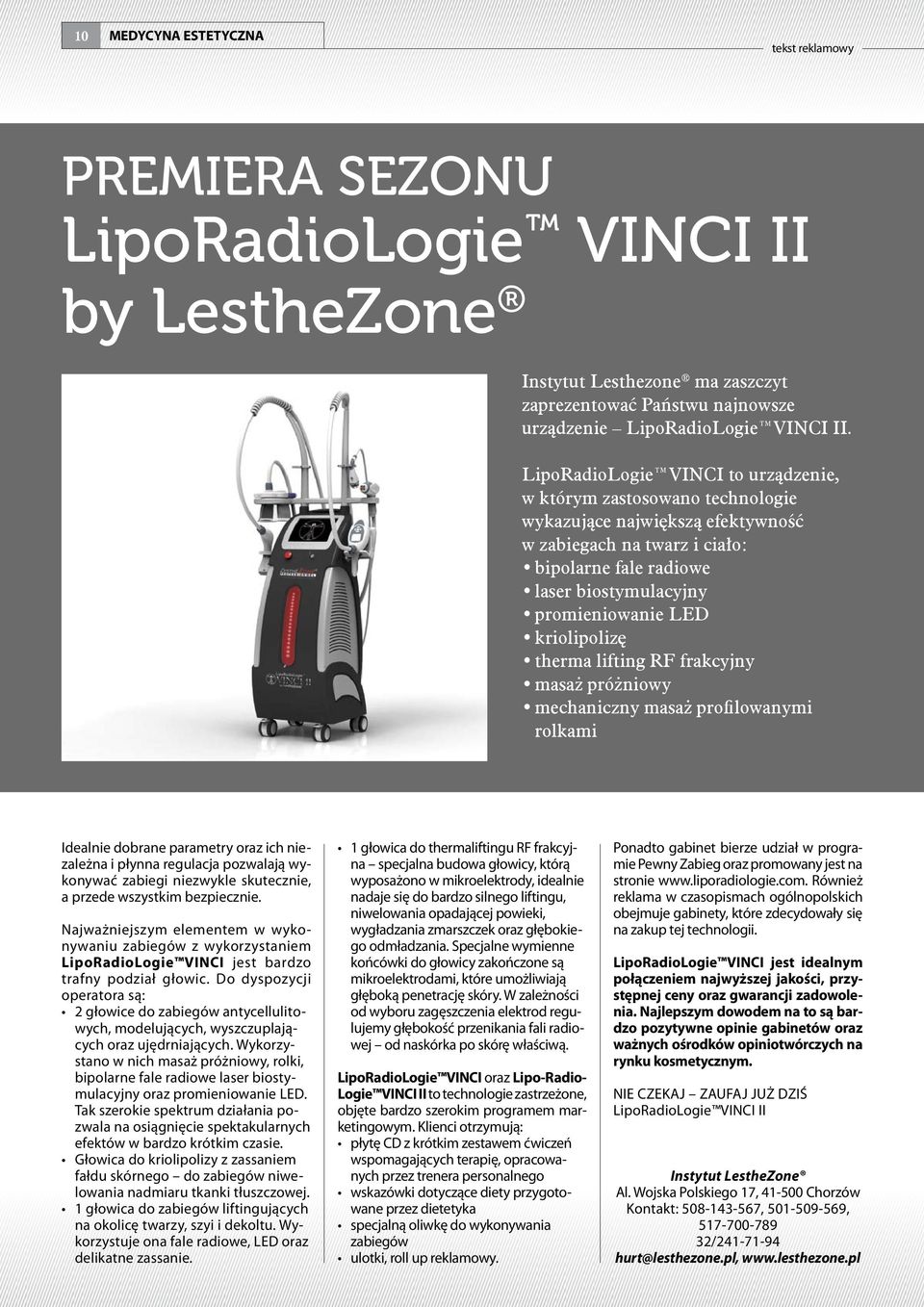 kriolipolizę therma lifting RF frakcyjny masaż próżniowy mechaniczny masaż profilowanymi rolkami Idealnie dobrane parametry oraz ich niezależna i płynna regulacja pozwalają wykonywać zabiegi