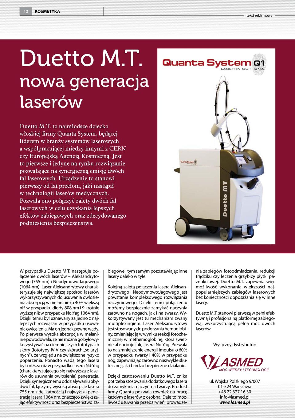 to najmłodsze dziecko włoskiej firmy Quanta System, będącej liderem w branży systemów laserowych a wspólpracującej miedzy innymi z CERN czy Europejską Agencją Kosmiczną.