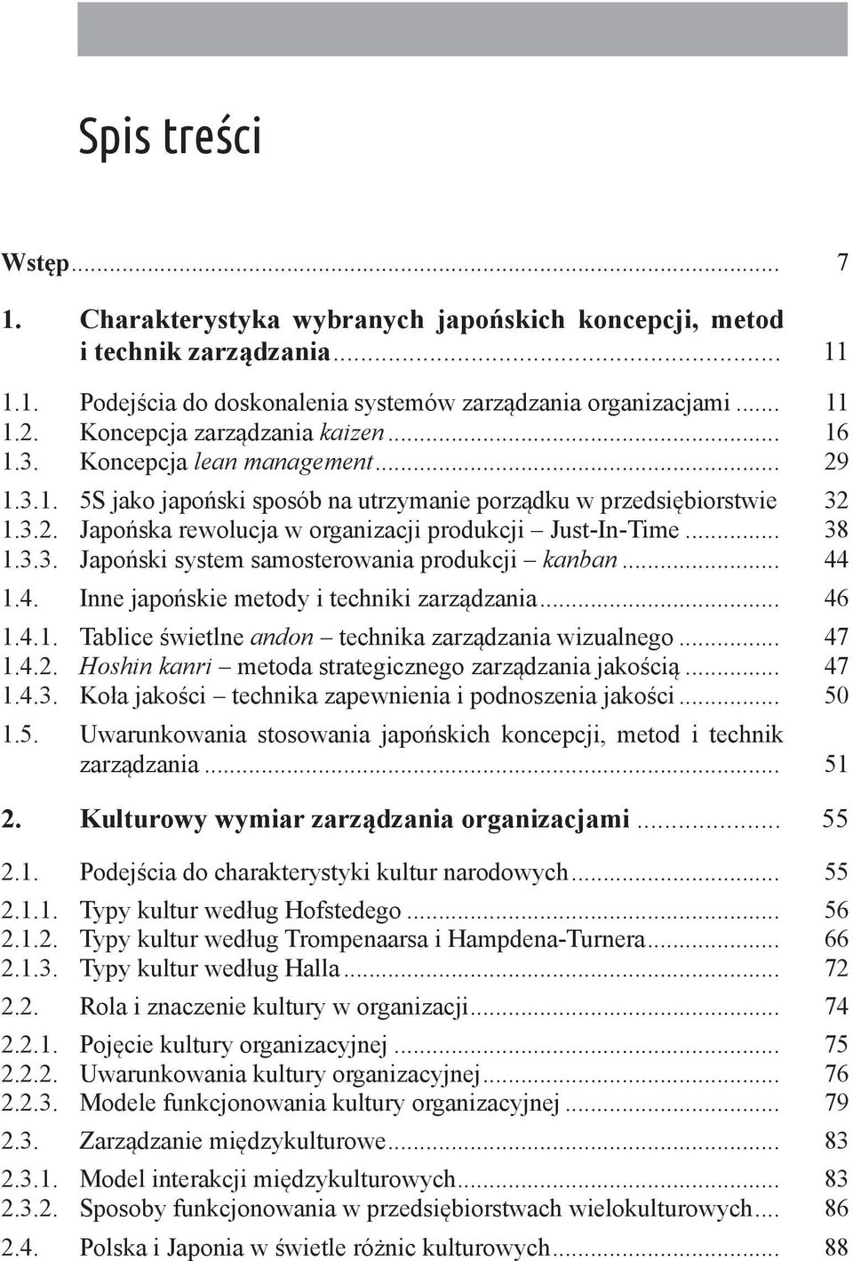 .. 38 1.3.3. Japoński system samosterowania produkcji kanban... 44 1.4. Inne japońskie metody i techniki zarządzania... 46 1.4.1. Tablice świetlne andon technika zarządzania wizualnego... 47 1.4.2.