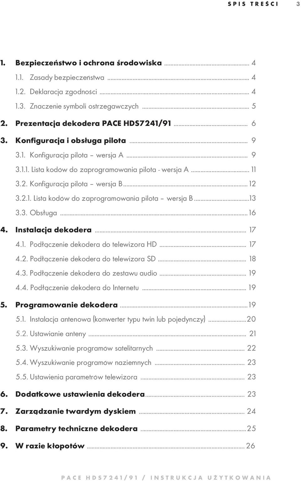 .. 12 3.2.1. Lista kodów do zaprogramowania pilota wersja B...13 3.3. Obsługa...16 4. Instalacja dekodera... 17 4.1. Podłączenie dekodera do telewizora HD... 17 4.2. Podłączenie dekodera do telewizora SD.