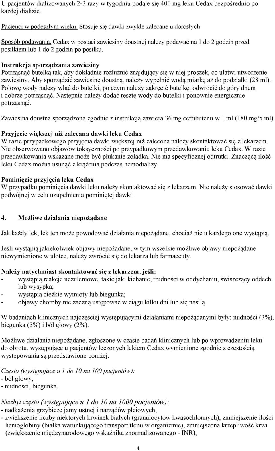 Instrukcja sporządzania zawiesiny Potrząsnąć butelką tak, aby dokładnie rozluźnić znajdujący się w niej proszek, co ułatwi utworzenie zawiesiny.