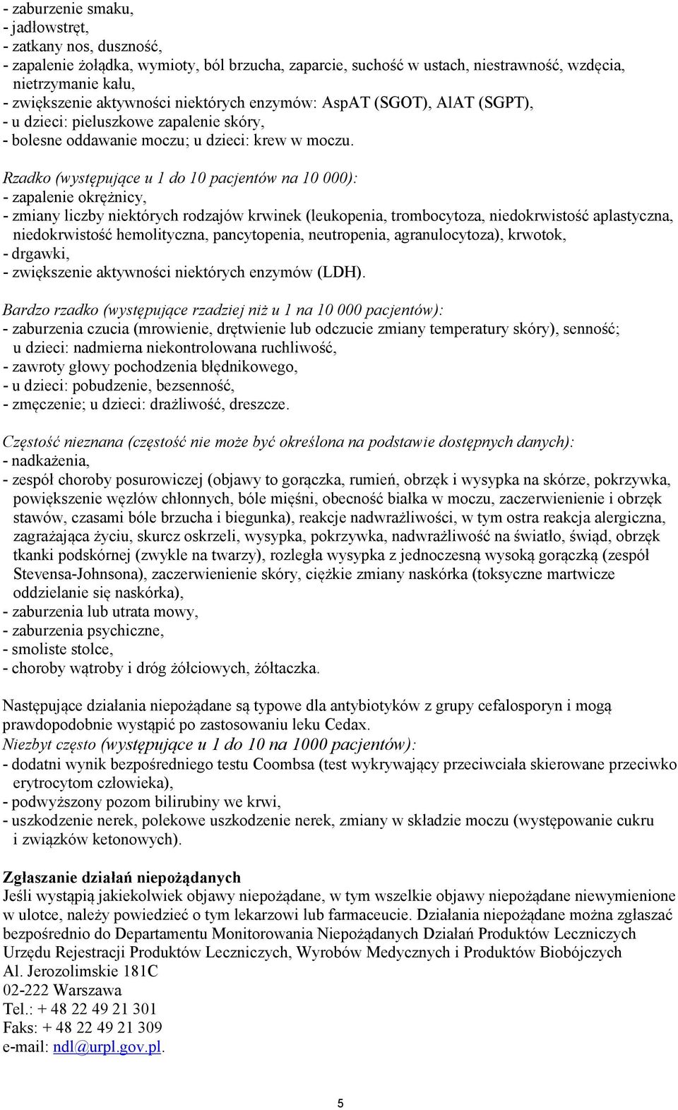 Rzadko (występujące u 1 do 10 pacjentów na 10 000): - zapalenie okrężnicy, - zmiany liczby niektórych rodzajów krwinek (leukopenia, trombocytoza, niedokrwistość aplastyczna, niedokrwistość