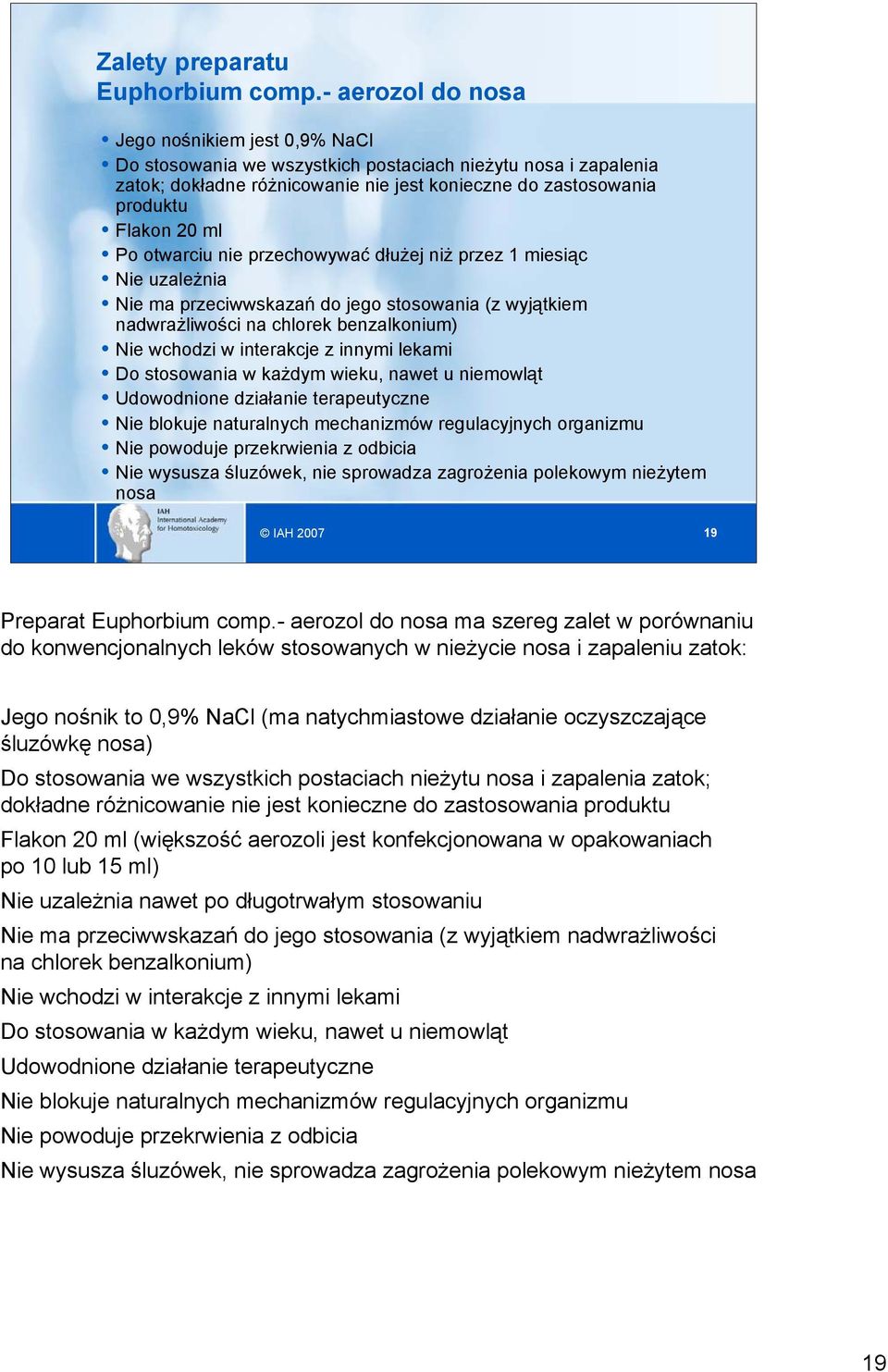 Po otwarciu nie przechowywać dłużej niż przez 1 miesiąc Nie uzależnia Nie ma przeciwwskazań do jego stosowania (z wyjątkiem nadwrażliwości na chlorek benzalkonium) Nie wchodzi w interakcje z innymi