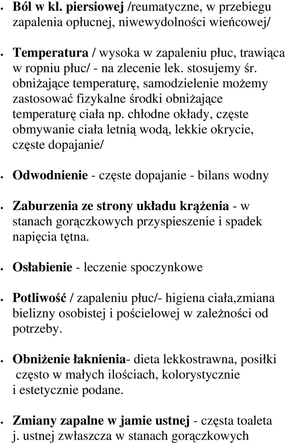 chłodne okłady, częste obmywanie ciała letnią wodą, lekkie okrycie, częste dopajanie/ Odwodnienie - częste dopajanie - bilans wodny Zaburzenia ze strony układu krąŝenia - w stanach gorączkowych