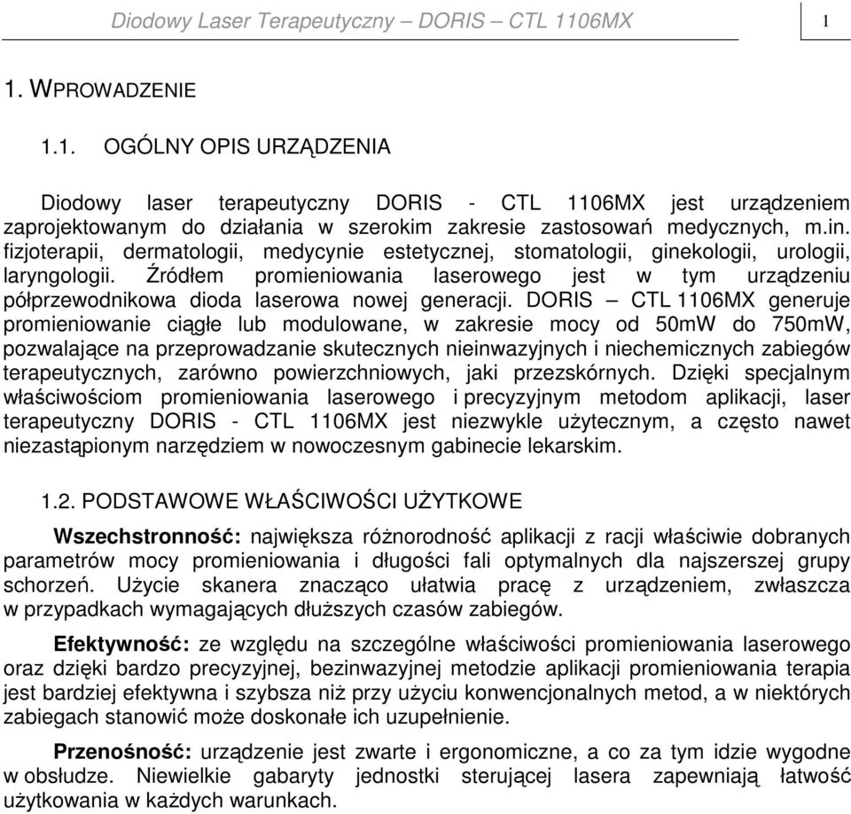 fizjoterapii, dermatologii, medycynie estetycznej, stomatologii, ginekologii, urologii, laryngologii.