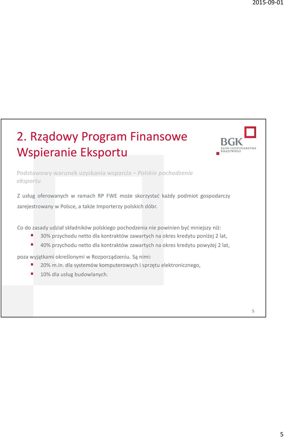Co do zasady udział składników polskiego pochodzenia nie powinien być mniejszy niż: 30% przychodu netto dla kontraktów zawartych na okres kredytu poniżej 2