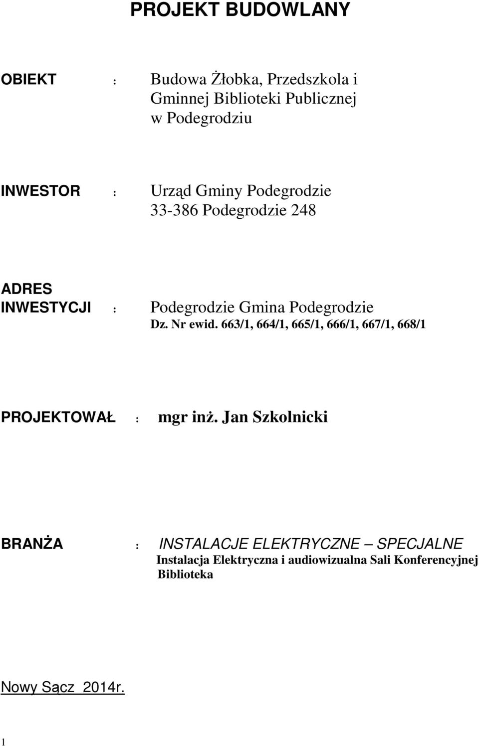 Dz. Nr ewid. 663/1, 664/1, 665/1, 666/1, 667/1, 668/1 PROJEKTOWAŁ : mgr inż.