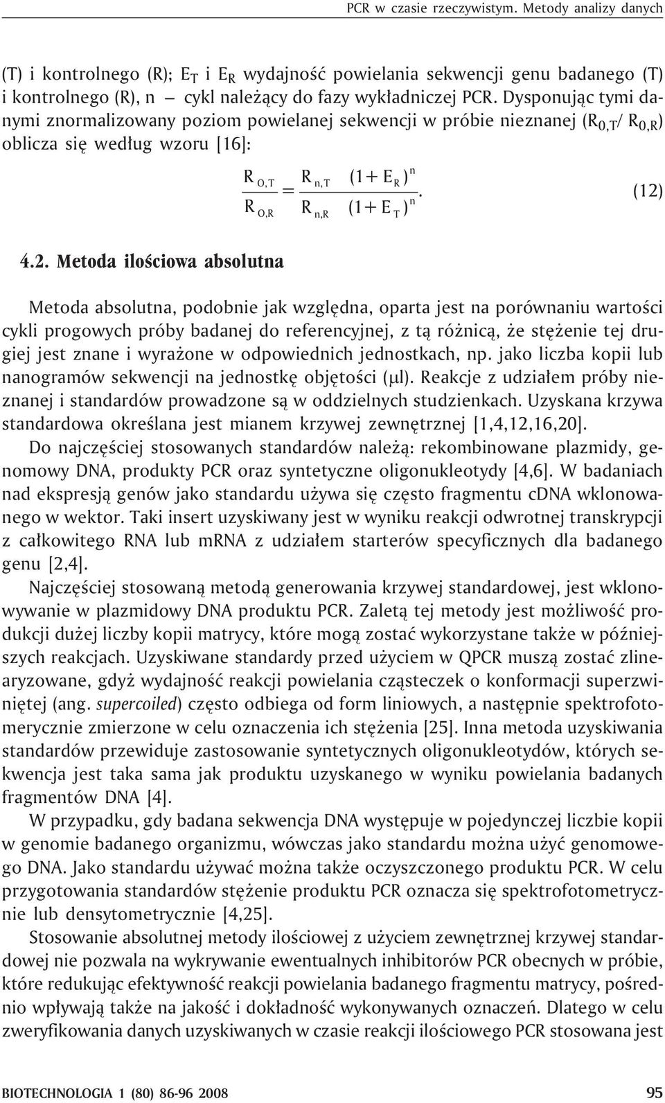 (12) n, Metoda absolutna, podobnie jak wzglêdna, oparta jest na porównaniu wartoœci cykli progowych próby badanej do referencyjnej, z t¹ ró nic¹, e stê enie tej drugiej jest znane i wyra one w