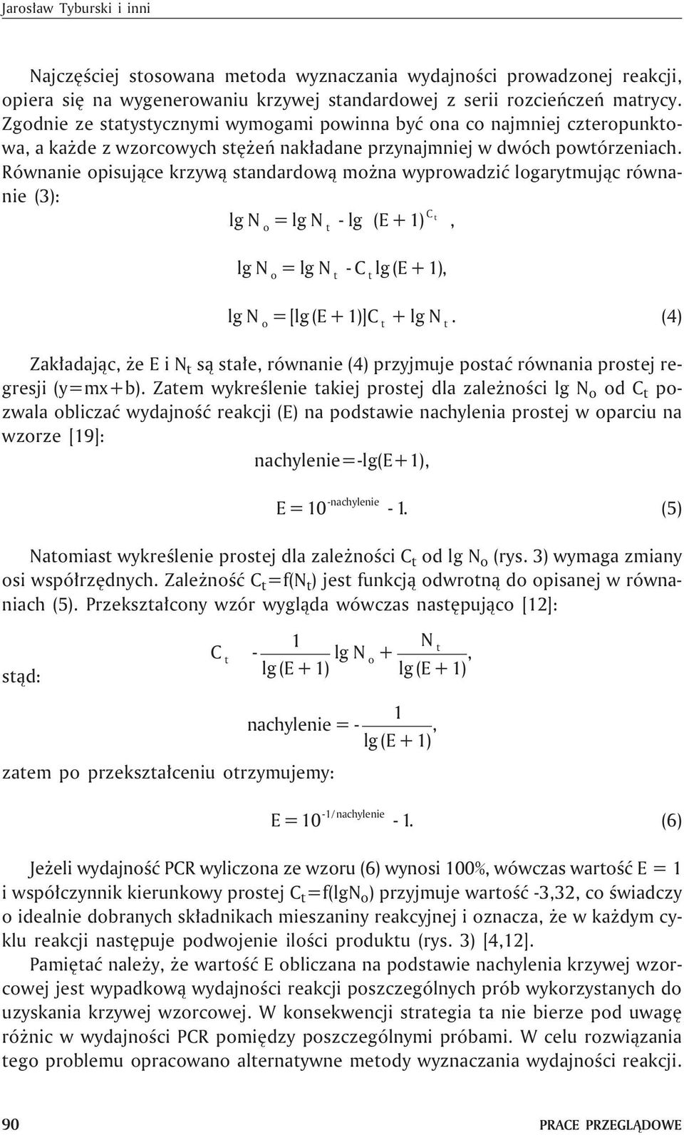 ównanie opisuj¹ce krzyw¹ standardow¹ mo na wyprowadziæ logarytmuj¹c równanie (3): C lg N o= lg N t - lg (E +1) t, lg N o= lg N t - C t lg (E +1), lg N =[lg (E +1)]C + lg N o t t.