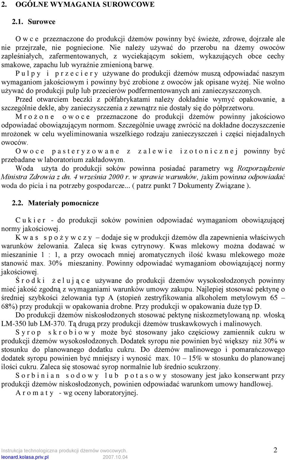 P u l p y i p r z e c i e r y używane do produkcji dżemów muszą odpowiadać naszym wymaganiom jakościowym i powinny być zrobione z owoców jak opisane wyżej.