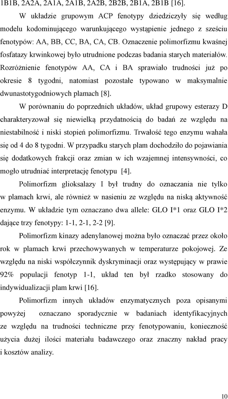 Oznaczenie polimorfizmu kwaśnej fosfatazy krwinkowej było utrudnione podczas badania starych materiałów.