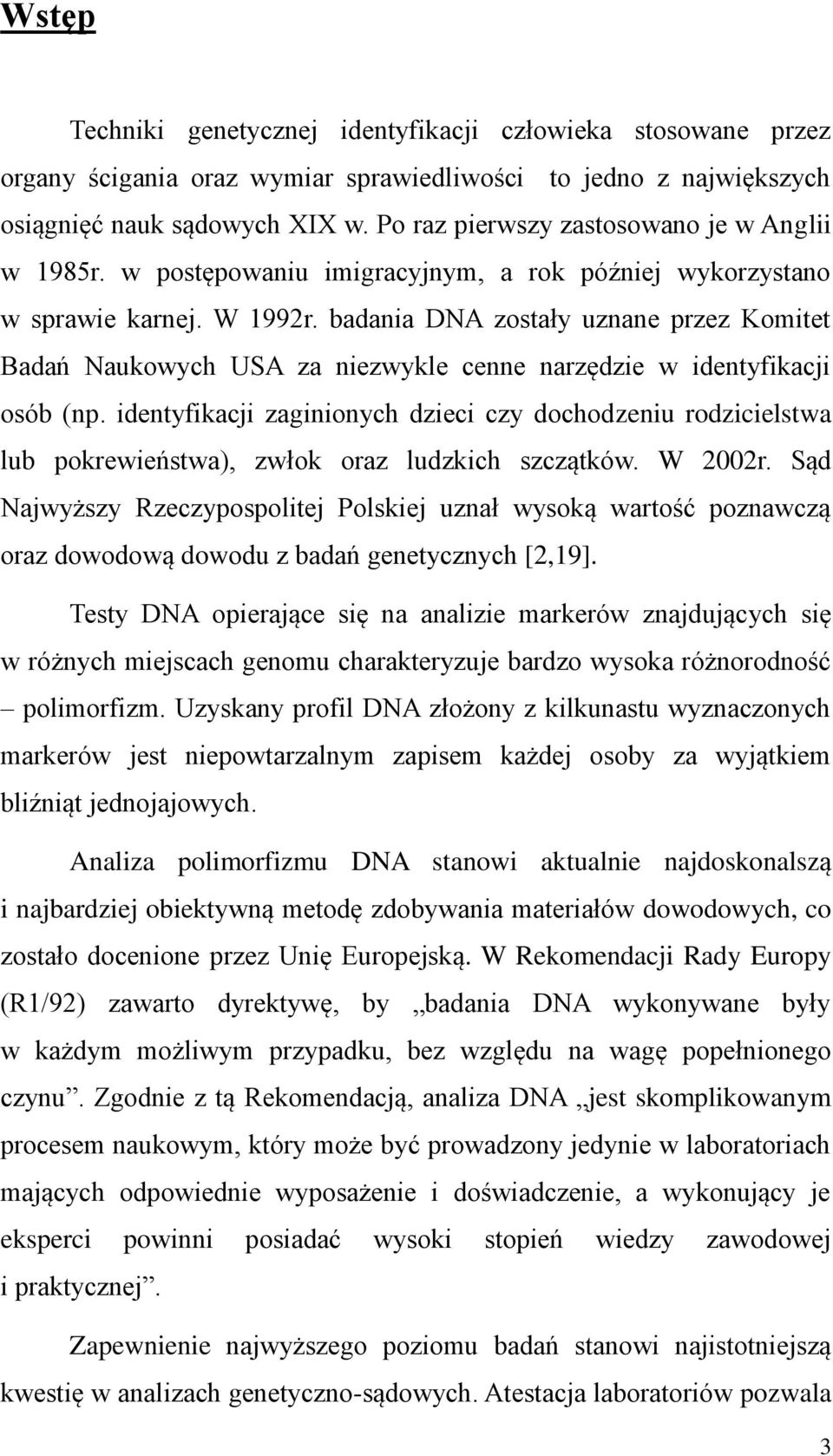 badania DNA zostały uznane przez Komitet Badań Naukowych USA za niezwykle cenne narzędzie w identyfikacji osób (np.