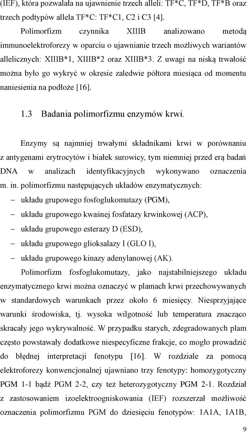 Z uwagi na niską trwałość można było go wykryć w okresie zaledwie półtora miesiąca od momentu naniesienia na podłoże [16]. 1.3 Badania polimorfizmu enzymów krwi.