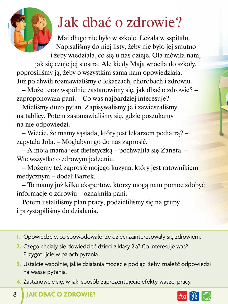 Może teraz wspólnie zastanowimy się, jak dbać o zdrowie? zaproponowała pani. Co was najbardziej interesuje? Mieliśmy dużo pytań. Zapisywaliśmy je i zawieszaliśmy na tablicy.