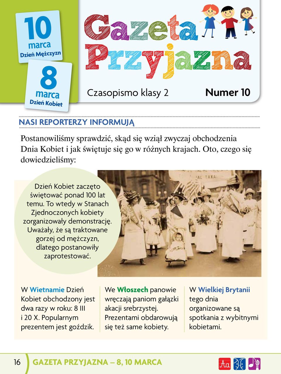 Uważały, że są traktowane gorzej od mężczyzn, dlatego postanowiły zaprotestować. W Wietnamie Dzień Kobiet obchodzony jest dwa razy w roku: 8 III i 20 X. Popularnym prezentem jest goździk.