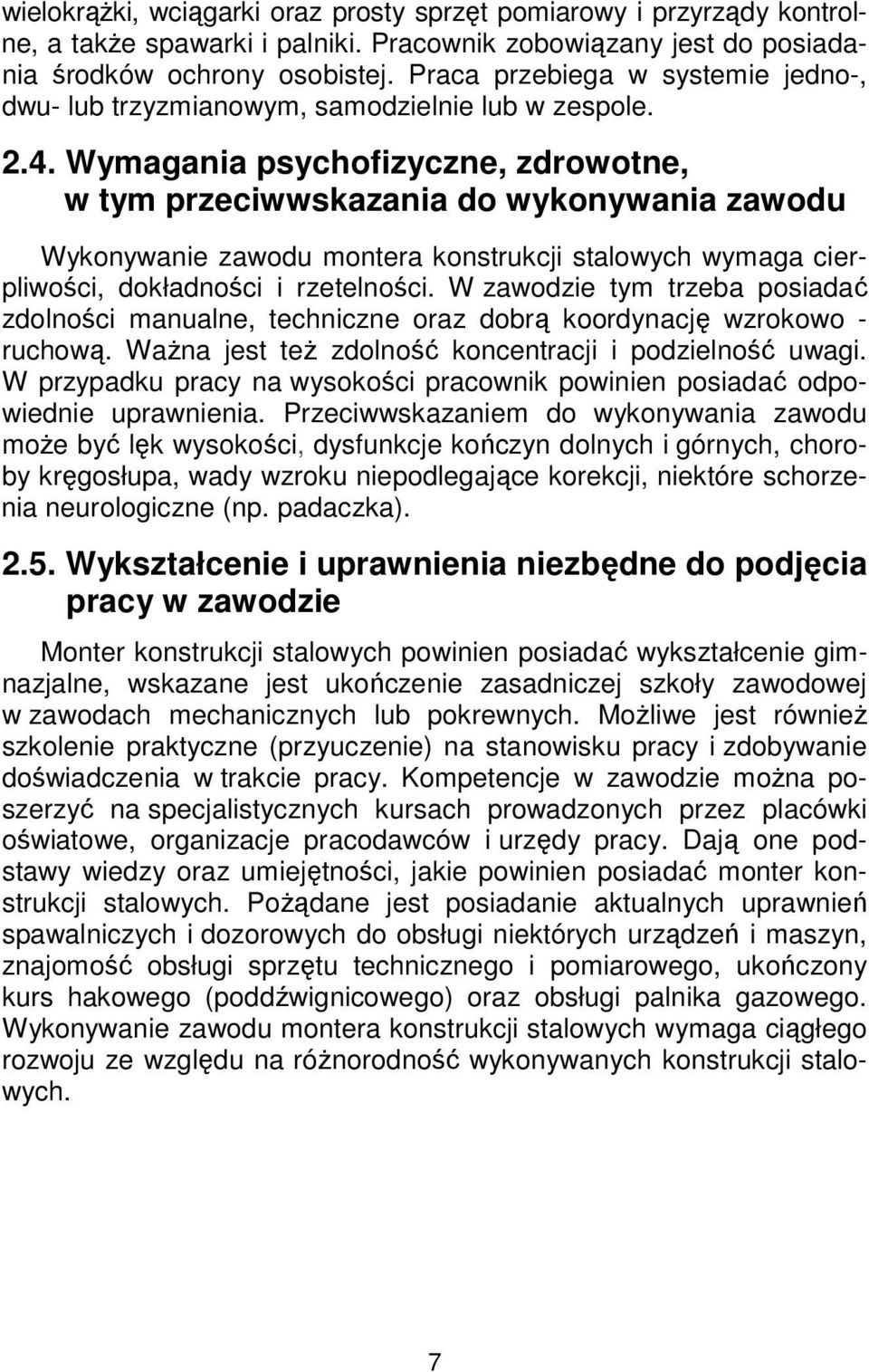 Wymagania psychofizyczne, zdrowotne, w tym przeciwwskazania do wykonywania zawodu Wykonywanie zawodu montera konstrukcji stalowych wymaga cierpliwości, dokładności i rzetelności.