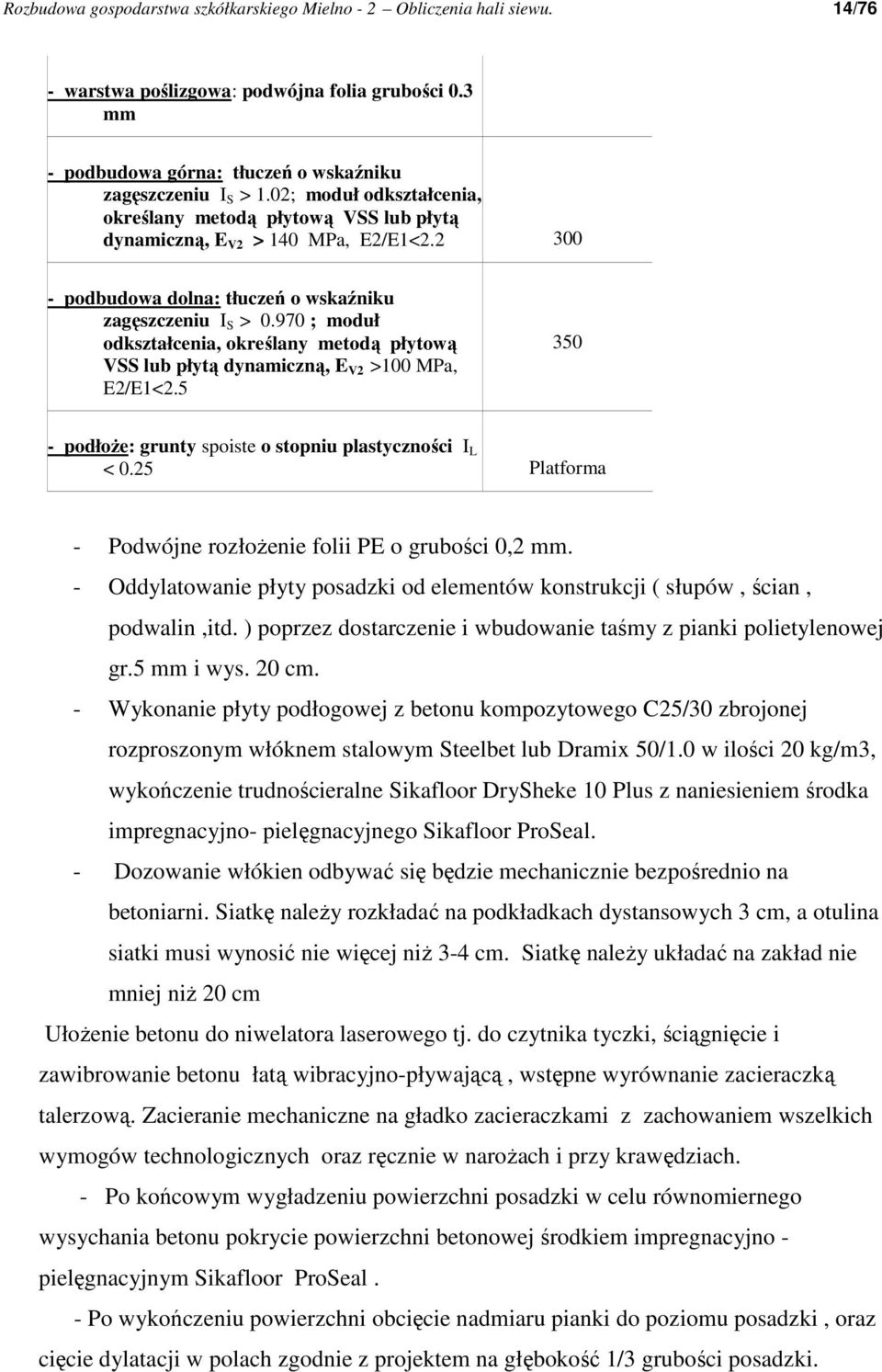 970 ; moduł odkształcenia, określany metodą płytową VSS lub płytą dynamiczną, E V2 >100 MPa, E2/E1<2.5 350 - podłoŝe: grunty spoiste o stopniu plastyczności I L < 0.